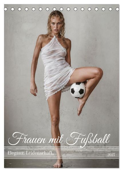 Frauen mit Fußball - Eleganz. Leidenschaft. (Tischkalender 2027 DIN A5 hoch) CALVENDO Monatskalender
