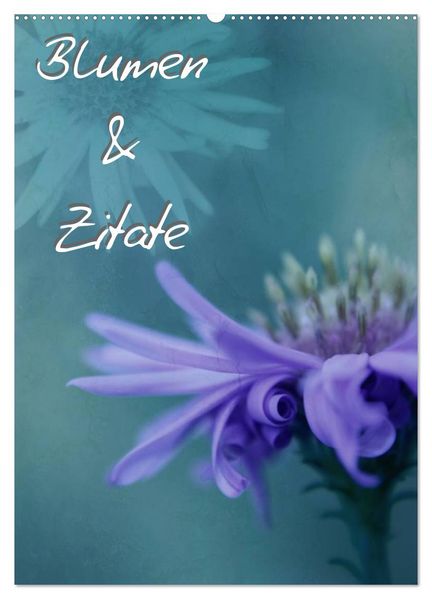 Blumen & Zitate (Wandkalender 2027 DIN A2 hoch) CALVENDO Monatskalender