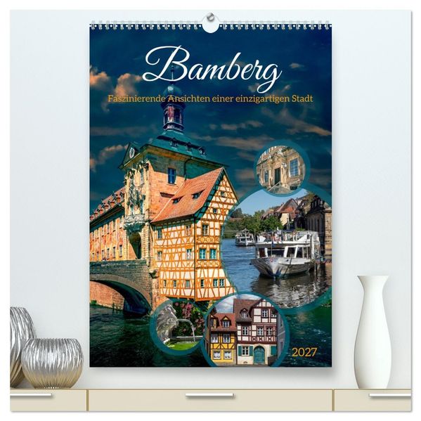 Bamberg - Faszinierende Ansichten einer einzigartigen Stadt (hochwertiger Premium Wandkalender 2027 DIN A2 hoch) Kunstdruck in Hochglanz