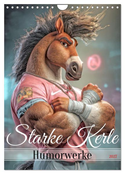 Starke Kerle - Humorwerke (Wandkalender 2027 DIN A4 hoch) CALVENDO Monatskalender