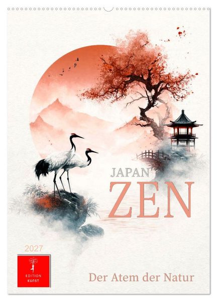Japan ZEN - Der Atem der Natur (Wandkalender 2027 DIN A2 hoch) CALVENDO Monatskalender