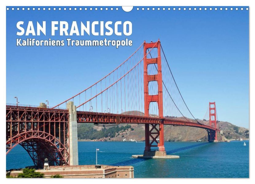 SAN FRANCISCO Kaliforniens Traummetropole (Wandkalender 2027 DIN A3 quer) CALVENDO Monatskalender