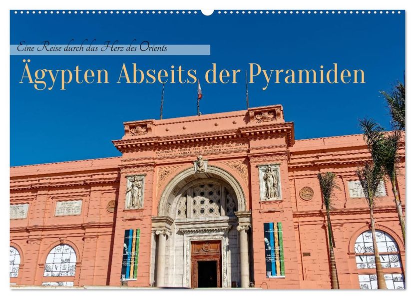 Ägypten Abseits der Pyramiden - Eine Reise durch das Herz des Orients (Wandkalender 2027 DIN A2 quer) CALVENDO Monatskalender