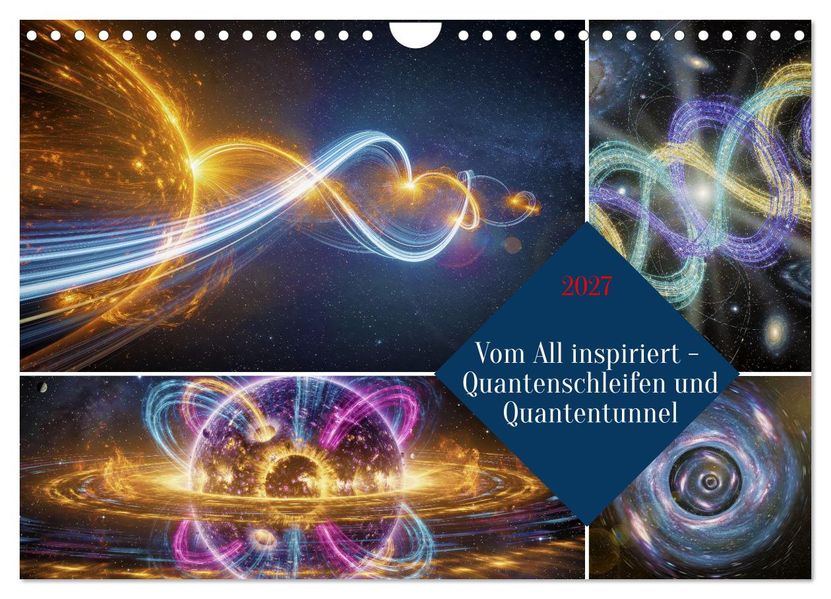 Vom All inspiriert - Quantenschleifen und Quantentunnel (Wandkalender 2027 DIN A4 quer) CALVENDO Monatskalender