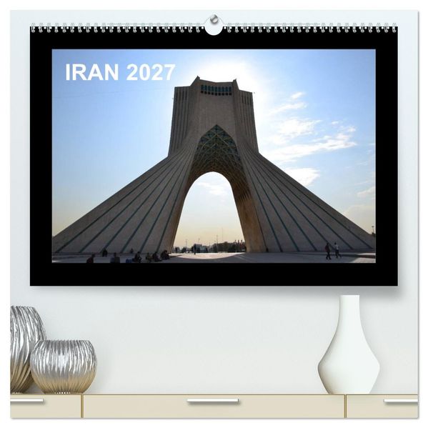IRAN 2027 (hochwertiger Premium Wandkalender 2027 DIN A2 quer) Kunstdruck in Hochglanz