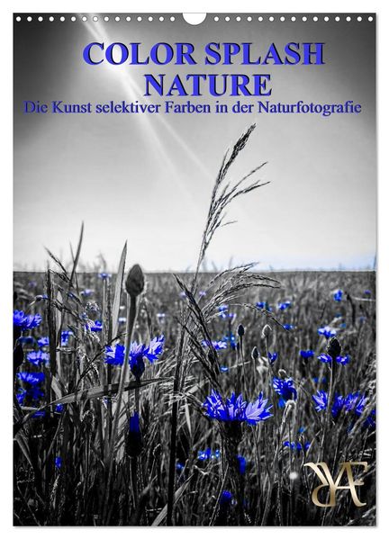 Color Splash Nature - Die Kunst selektiver Farben in der Naturfotografie (Wandkalender 2027 DIN A3 hoch) CALVENDO Monatskalender