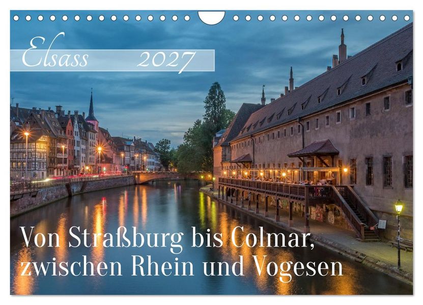 Elsass - von Straßburg bis Colmar zwischen Rhein und Vogesen (Wandkalender 2027 DIN A4 quer) CALVENDO Monatskalender