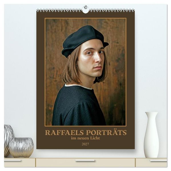 Raffaels Porträts im neuen Licht (hochwertiger Premium Wandkalender 2027 DIN A2 hoch) Kunstdruck in Hochglanz