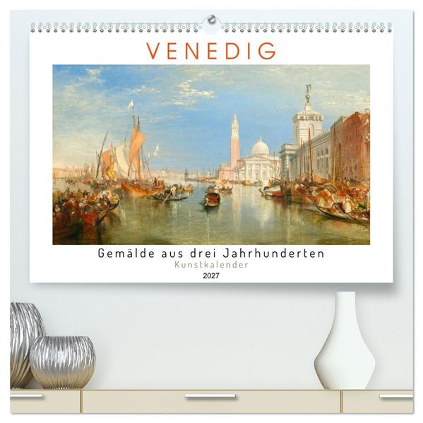 Venedig - Gemälde aus drei Jahrhunderten. Kunstkalender (hochwertiger Premium Wandkalender 2027 DIN A2 quer) Kunstdruck in Hochglanz