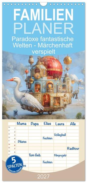 Familienplaner 2027 - Paradoxe fantastische Welten - Märchenhaft verspielt mit 5 Spalten (Wandkalender 21 x 45 cm) CALVENDO