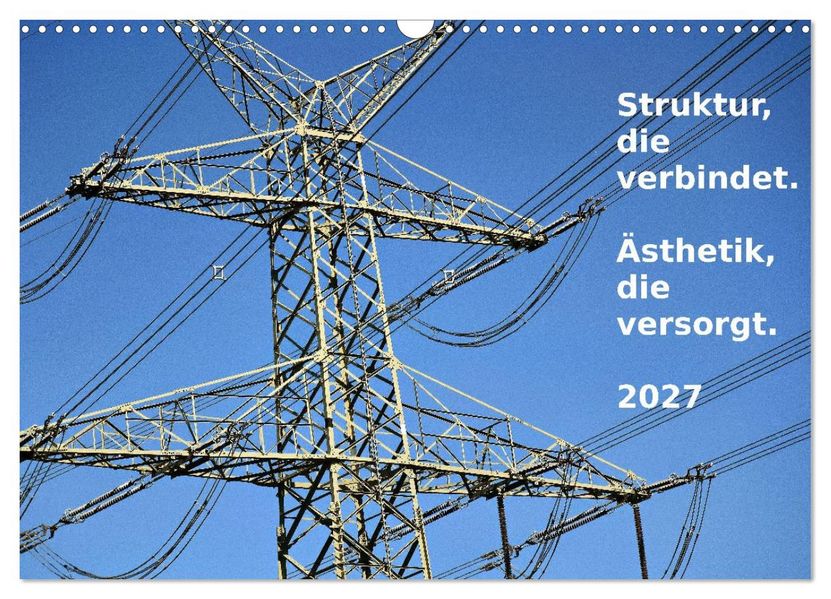 Struktur die verbindet. Ästhetik die versorgt. (Wandkalender 2027 DIN A3 quer) CALVENDO Monatskalender