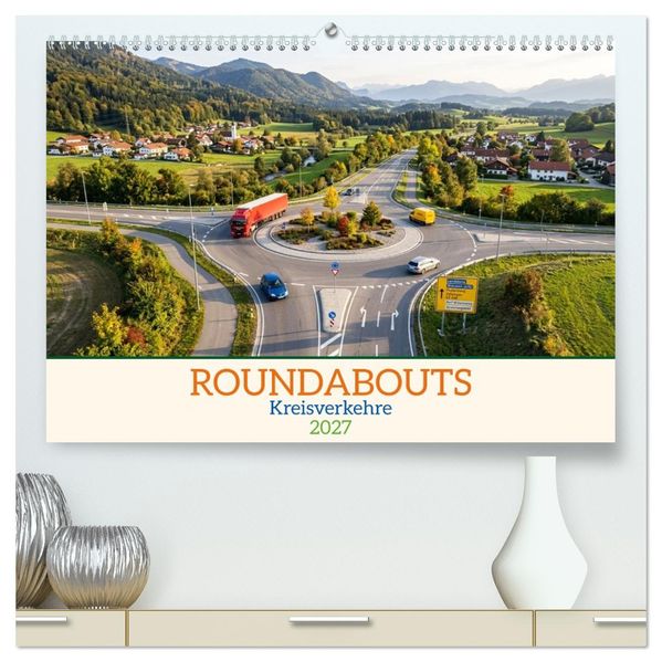 Roundabouts - Kreisverkehre (hochwertiger Premium Wandkalender 2027 DIN A2 quer) Kunstdruck in Hochglanz