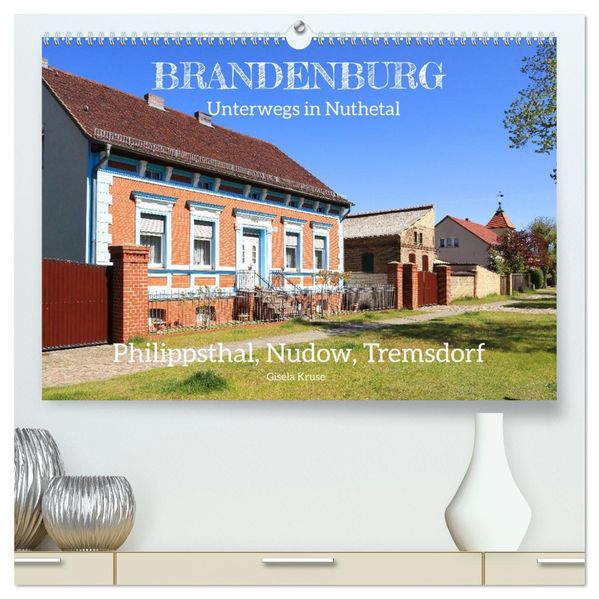 Brandenburg - Unterwegs in Nuthetal - Philippsthal Nudow Tremsdorf (hochwertiger Premium Wandkalender 2027 DIN A2 quer) Kunstdruck in Hochglanz