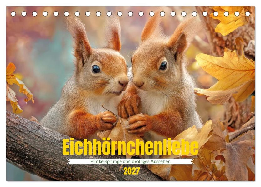Eichhörnchenliebe - Flinke Sprünge und drolliges Aussehen (Tischkalender 2027 DIN A5 quer) CALVENDO Monatskalender