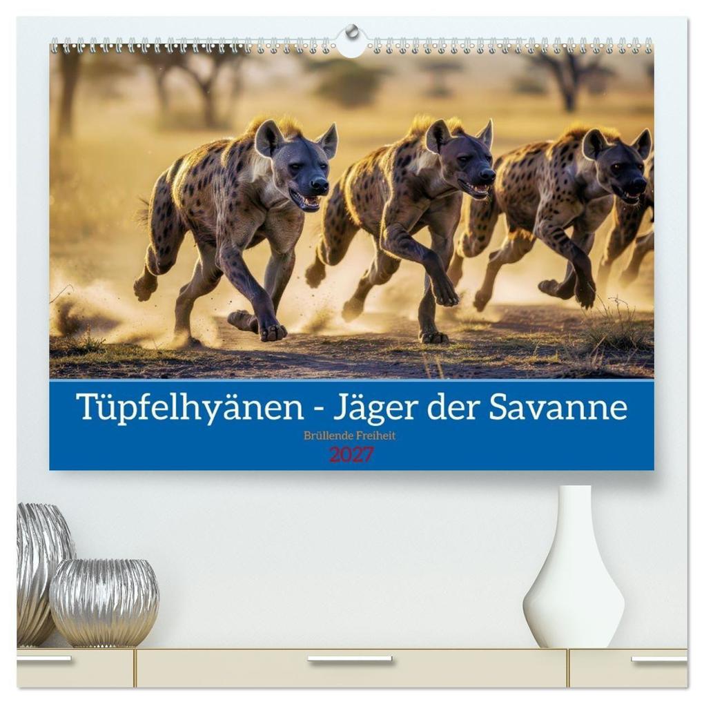 Tüpfelhyänen - Jäger der Savanne (hochwertiger Premium Wandkalender 2027 DIN A2 quer) Kunstdruck in Hochglanz