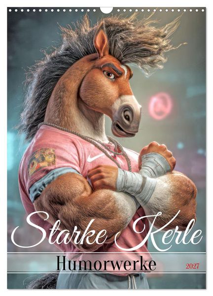Starke Kerle - Humorwerke (Wandkalender 2027 DIN A3 hoch) CALVENDO Monatskalender