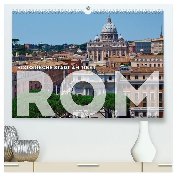 Historische Stadt am Tiber ROM (hochwertiger Premium Wandkalender 2027 DIN A2 quer) Kunstdruck in Hochglanz