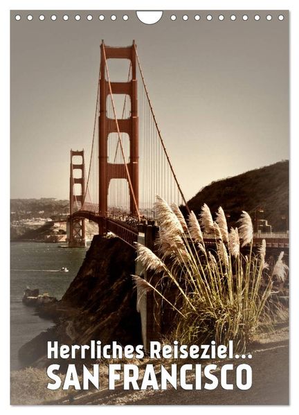 Herrliches Reiseziel... SAN FRANCISCO (Wandkalender 2027 DIN A4 hoch) CALVENDO Monatskalender