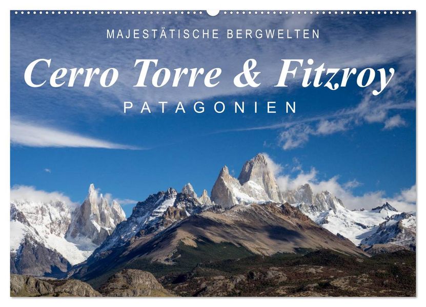 Majestätische Bergwelten Cerro Torre & Fitzroy Patagonien (Wandkalender 2027 DIN A2 quer) CALVENDO Monatskalender