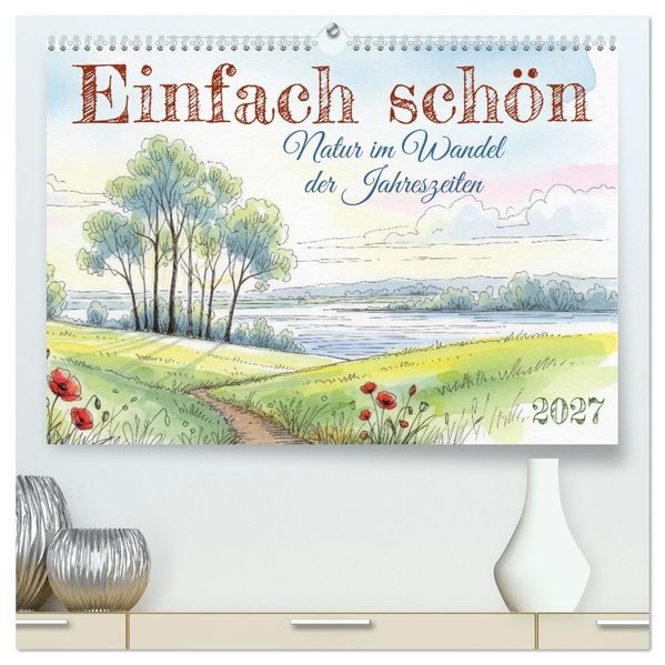 Einfach schön - Natur im Wandel der Jahreszeiten (hochwertiger Premium Wandkalender 2027 DIN A2 quer) Kunstdruck in Hochglanz