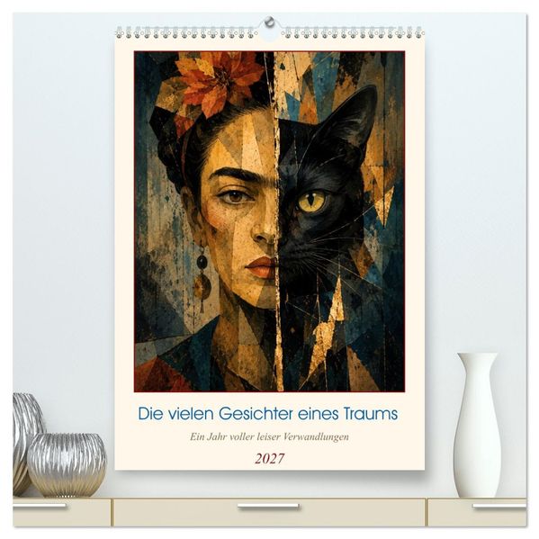 Die vielen Gesichter eines Traums: Ein Jahr voller leiser Verwandlungen (hochwertiger Premium Wandkalender 2027 DIN A2 hoch) Kunstdruck in Hochglanz