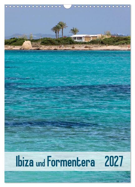 Ibiza und Formentera (Wandkalender 2027 DIN A3 hoch) CALVENDO Monatskalender
