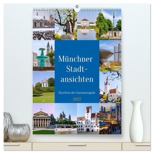 Münchner Stadtansichten. Facetten der Isarmetropole (hochwertiger Premium Wandkalender 2027 DIN A2 hoch) Kunstdruck in Hochglanz
