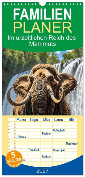 Familienplaner 2027 - Im urzeitlichen Reich des Mammuts mit 5 Spalten (Wandkalender 21 x 45 cm) CALVENDO