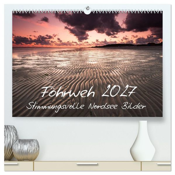 Föhrweh - Stimmungsvolle Nordsee Bilder (hochwertiger Premium Wandkalender 2027 DIN A2 quer) Kunstdruck in Hochglanz