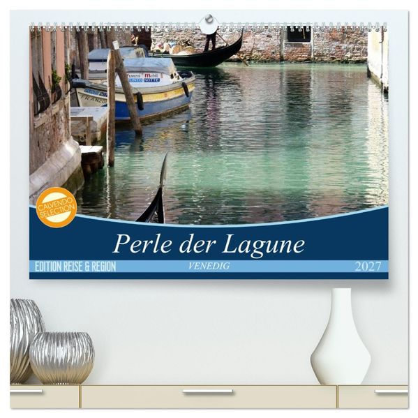 VENEDIG - Perle der Lagune (hochwertiger Premium Wandkalender 2027 DIN A2 quer) Kunstdruck in Hochglanz