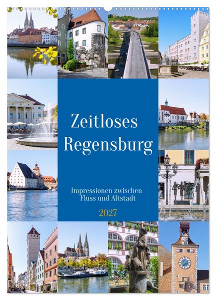 Zeitloses Regensburg. Impressionen zwischen Fluss und Altstadt (Wandkalender 2027 DIN A2 hoch) CALVENDO Monatskalender