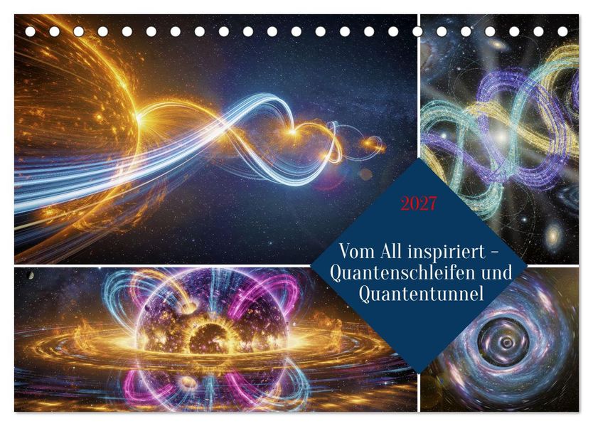Vom All inspiriert - Quantenschleifen und Quantentunnel (Tischkalender 2027 DIN A5 quer) CALVENDO Monatskalender