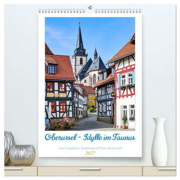 Oberursel - Idylle im Taunus (hochwertiger Premium Wandkalender 2027 DIN A2 hoch) Kunstdruck in Hochglanz