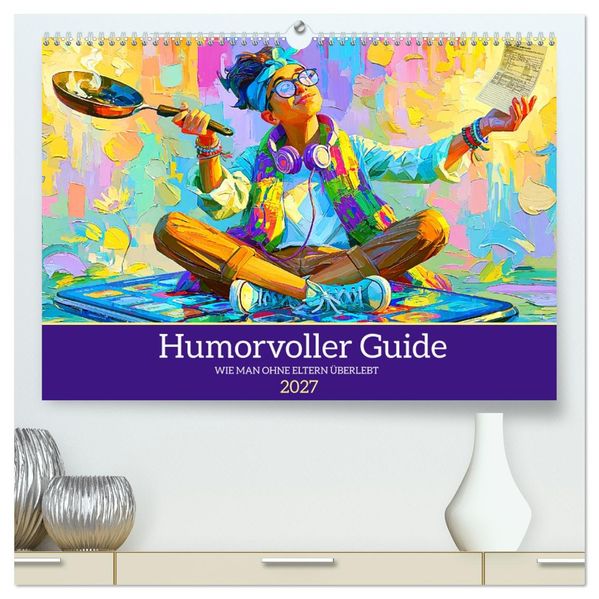 Humorvoller Guide. Wie man ohne Eltern überlebt (hochwertiger Premium Wandkalender 2027 DIN A2 quer) Kunstdruck in Hochglanz