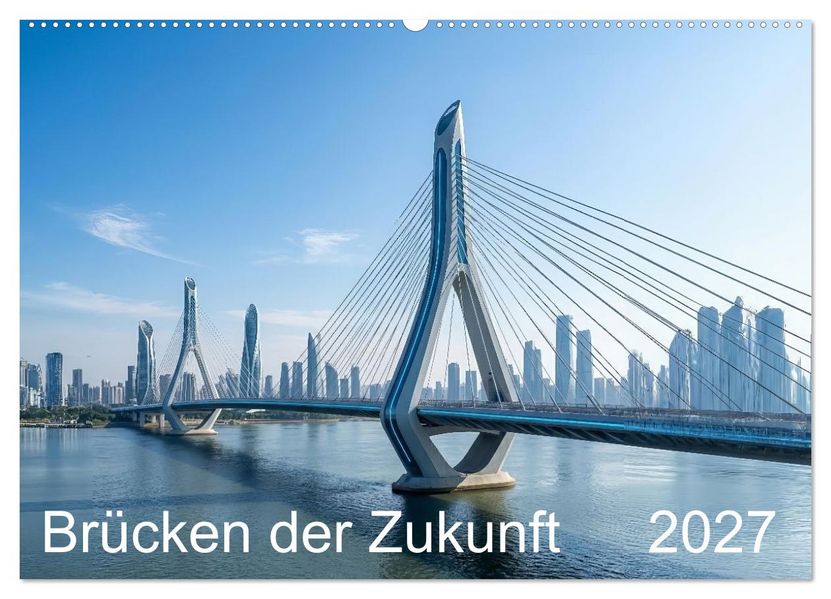 Brücken der Zukunft (Wandkalender 2027 DIN A2 quer) CALVENDO Monatskalender