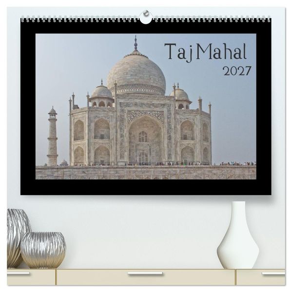 Taj Mahal (hochwertiger Premium Wandkalender 2027 DIN A2 quer) Kunstdruck in Hochglanz