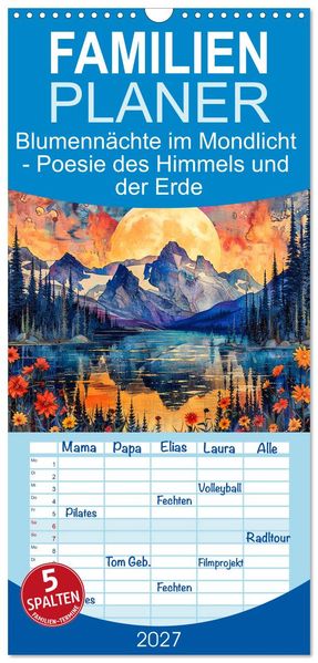 Familienplaner 2027 - Blumennächte im Mondlicht - Poesie des Himmels und der Erde mit 5 Spalten (Wandkalender 21 x 45 cm) CALVENDO
