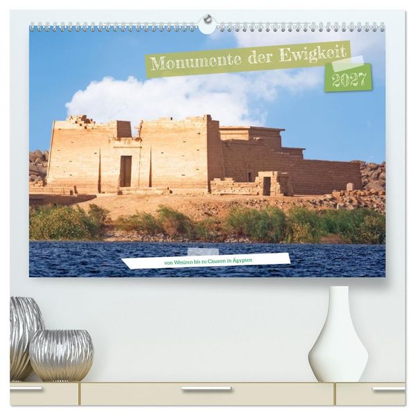 Monumente der Ewigkeit - von Wesiren bis zu Cäsaren in Ägypten (hochwertiger Premium Wandkalender 2027 DIN A2 quer) Kunstdruck in Hochglanz