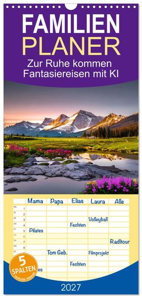 Familienplaner 2027 - Zur Ruhe kommen Fantasiereisen mit KI mit 5 Spalten (Wandkalender 21 x 45 cm) CALVENDO