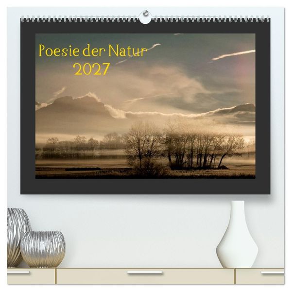 Poesie der Natur (hochwertiger Premium Wandkalender 2027 DIN A2 quer) Kunstdruck in Hochglanz