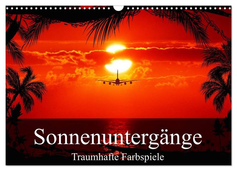 Sonnenuntergänge Traumhafte Farbspiele (Wandkalender 2027 DIN A3 quer) CALVENDO Monatskalender