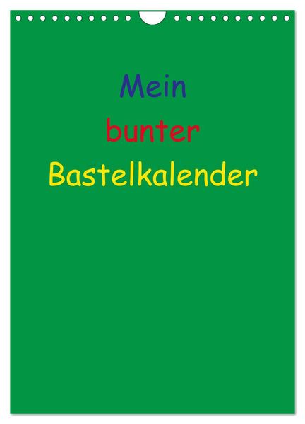 Mein bunter Bastel / Fotokalender (Wandkalender 2027 DIN A4 hoch) CALVENDO Monatskalender