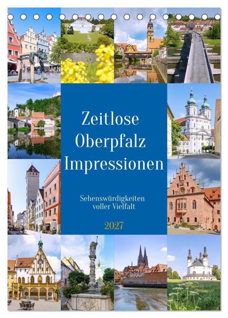 Zeitlose Oberpfalz Impressionen. Sehenswürdigkeiten voller Vielfalt (Tischkalender 2027 DIN A5 hoch) CALVENDO Monatskalender