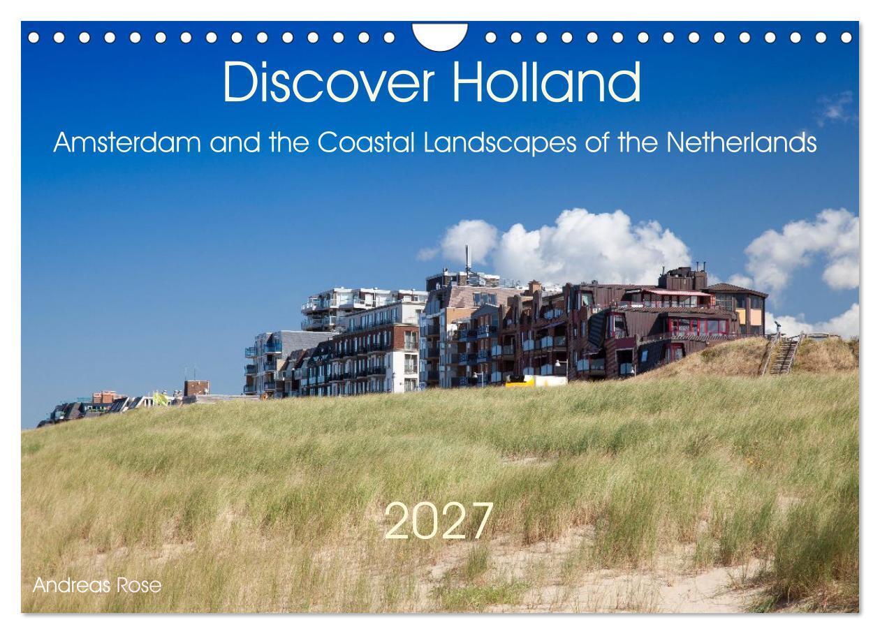 Discover Holland Amsterdam and the Coastal Landscapes of the Netherlands (Wall Calendar 2027 DIN A4 landscape) CALVENDO 12 Month Wall Calendar