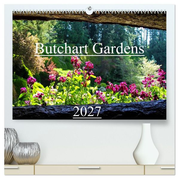 Butchart Gardens 2027 (hochwertiger Premium Wandkalender 2027 DIN A2 quer) Kunstdruck in Hochglanz