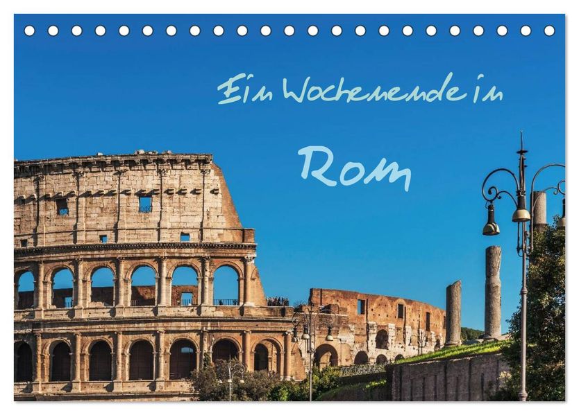 Ein Wochenende in Rom (Tischkalender 2027 DIN A5 quer) CALVENDO Monatskalender