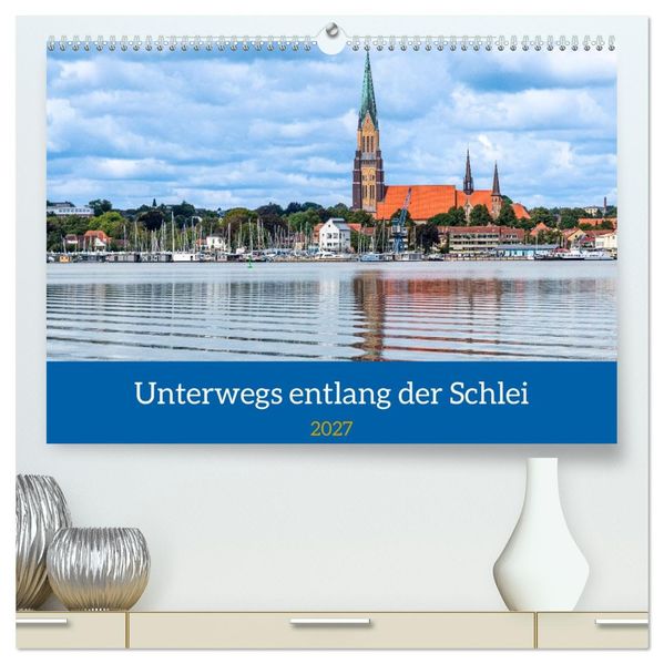 Unterwegs entlang der Schlei (hochwertiger Premium Wandkalender 2027 DIN A2 quer) Kunstdruck in Hochglanz