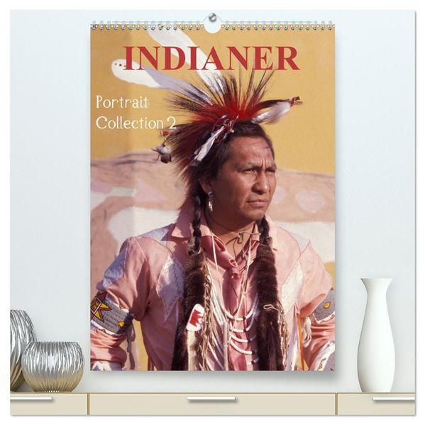 INDIANER Portrait Collection 2 (hochwertiger Premium Wandkalender 2027 DIN A2 hoch) Kunstdruck in Hochglanz