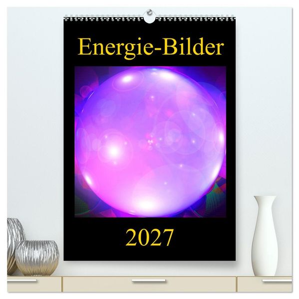 ENERGIE-BILDER (hochwertiger Premium Wandkalender 2027 DIN A2 hoch) Kunstdruck in Hochglanz