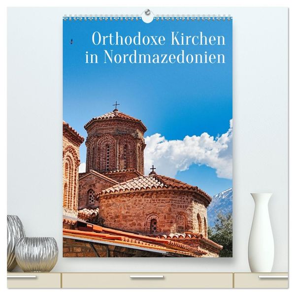 Orthodoxe Kirchen in Nordmazedonien (hochwertiger Premium Wandkalender 2027 DIN A2 hoch) Kunstdruck in Hochglanz